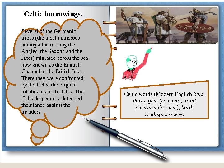 Several of the Germanic tribes (the most numerous amongst them being the Angles, the Saxons and the Jutes) migrated across