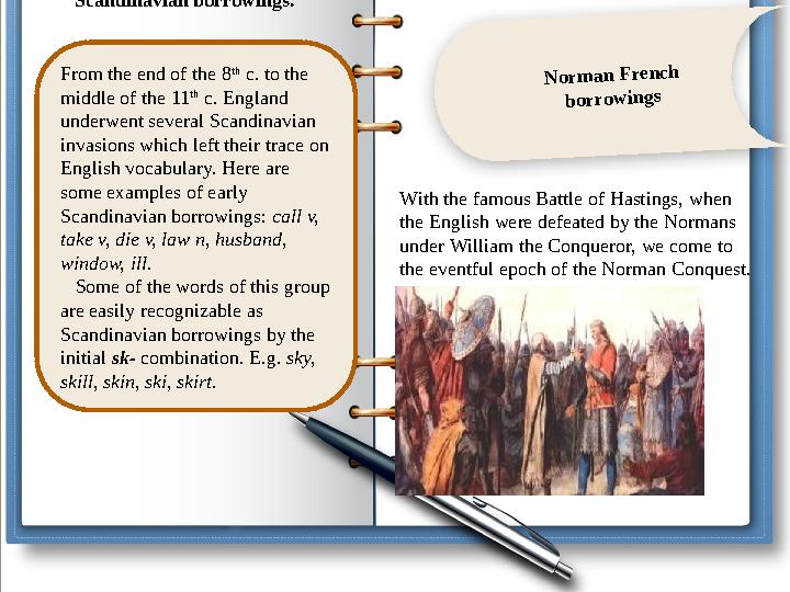 N orm an F rench borrow ingsFrom the end of the 8 th c. to the middle of the 11 th c. England underwent several Scandinavi