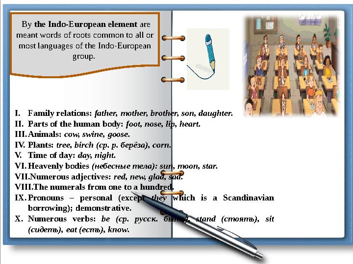 By the Indo-European element are meant words of roots common to all or most languages of the Indo-European group. I. F