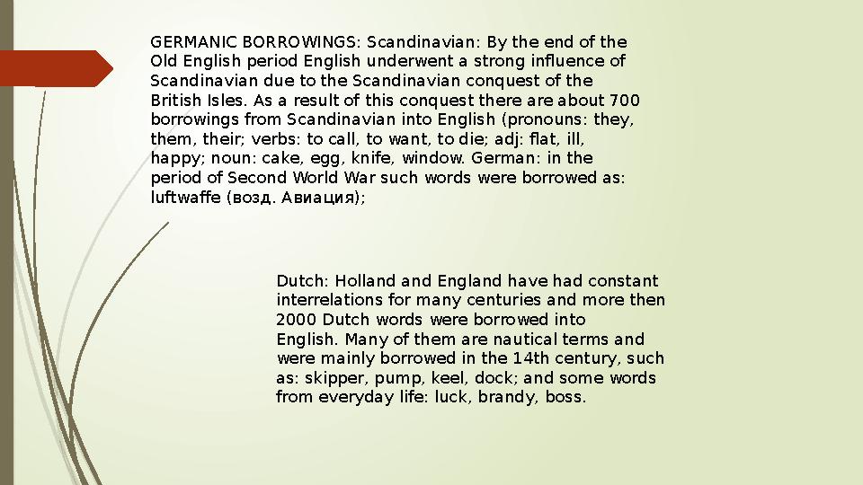 GERMANIC BORROWINGS: Scandinavian: By the end of the Old English period English underwent a strong influence of Scandinavian d