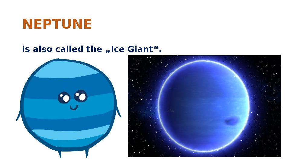NEPTUNE is also called the „Ice Giant“.