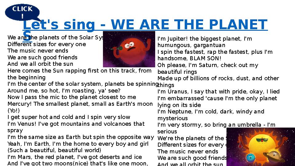 Let's sing - WE ARE THE PLANET S I'm Jupiter! the biggest planet, I'm humungous, gargantuan I spin the fastest, rap the fastest