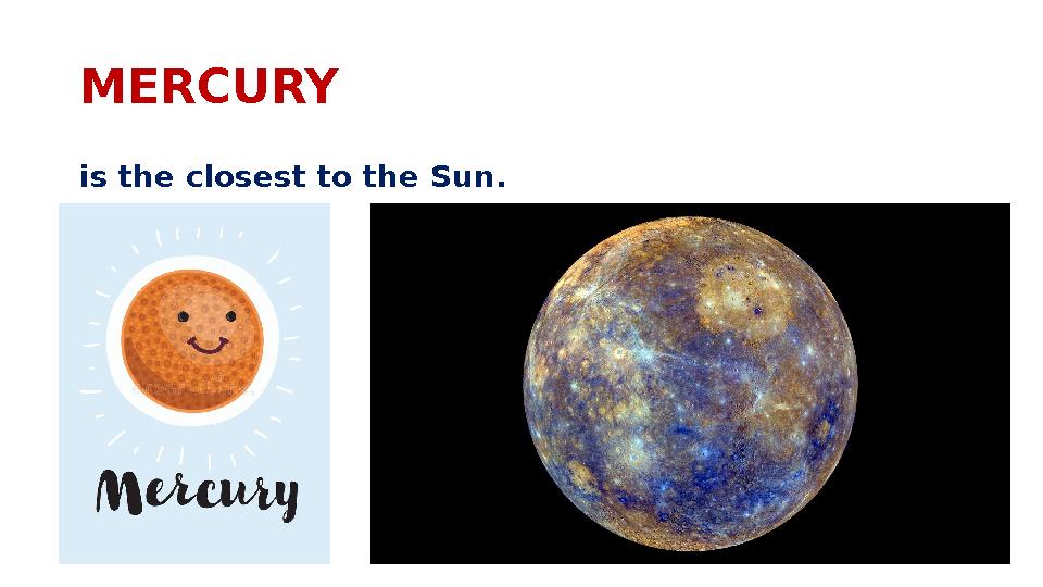 MERCURY is the closest to the Sun.