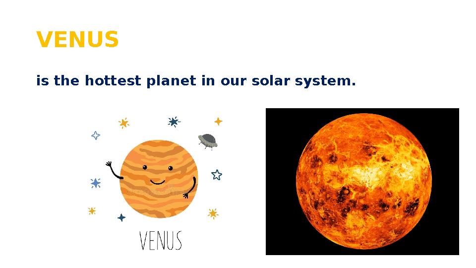 VENUS is the hottest planet in our solar system.