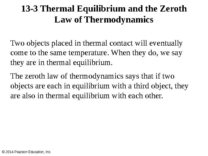 13-3 Thermal Equilibrium and the Zeroth Law of Thermodynamics Two objects placed in thermal contact will eventually come to th