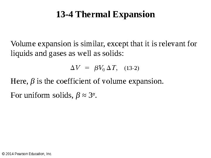 Volume expansion is similar, except that it is relevant for liquids and gases as well as solids: Here, β is the coefficient o