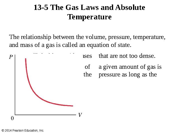 The relationship between the volume, pressure, temperature, and mass of a gas is called an equation of state. We will deal her