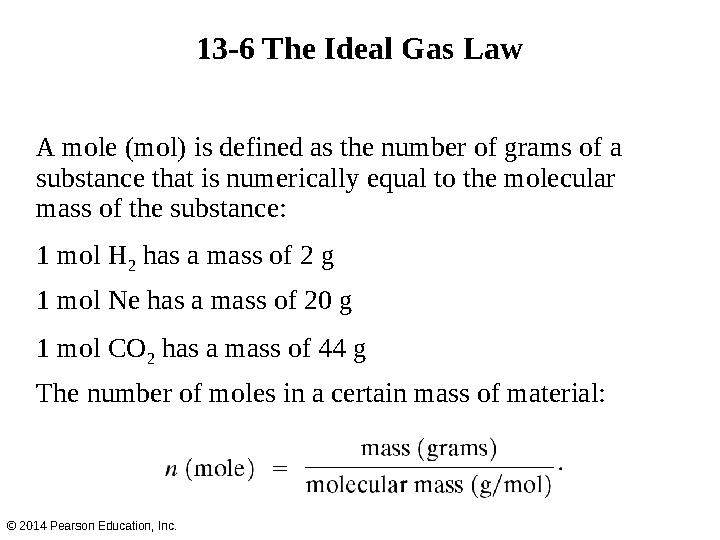 13-6 The Ideal Gas Law A mole (mol) is defined as the number of grams of a substance that is numerically equal to the molecular