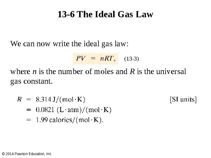 13-6 The Ideal Gas Law We can now write the ideal gas law: where n is the number of moles and R is the universal gas consta