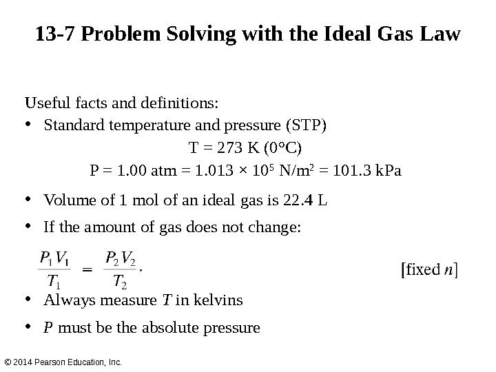 13-7 Problem Solving with the Ideal Gas Law Useful facts and definitions: • Standard temperature and pressure (STP) T = 273 K (0