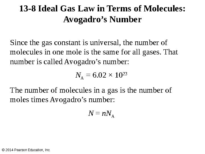 Since the gas constant is universal, the number of molecules in one mole is the same for all gases. That number is called Avog