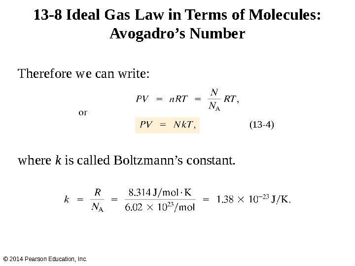 Therefore we can write: where k is called Boltzmann’s constant.13-8 Ideal Gas Law in Terms of Molecules: Avogadro’s Number ©