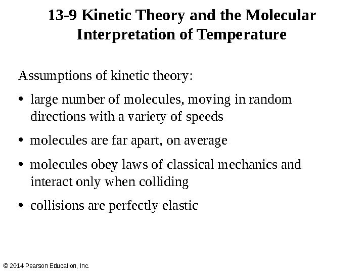 Assumptions of kinetic theory: • large number of molecules, moving in random directions with a variety of speeds • molecules ar