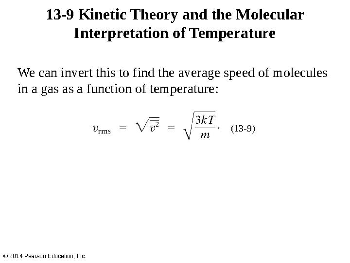 13-9 Kinetic Theory and the Molecular Interpretation of Temperature © 2014 Pearson Education, Inc. We can invert this to find t