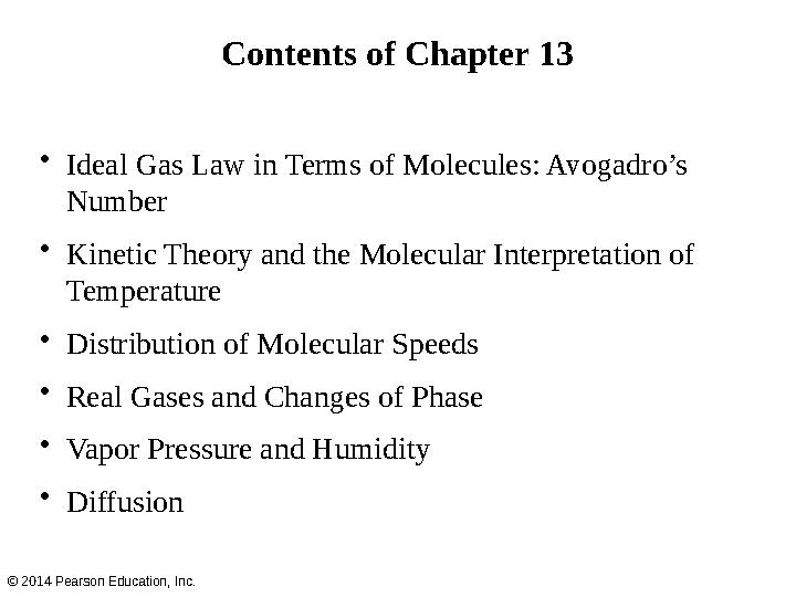 Contents of Chapter 13 • Ideal Gas Law in Terms of Molecules: Avogadro’s Number • Kinetic Theory and the Molecular Interpretati