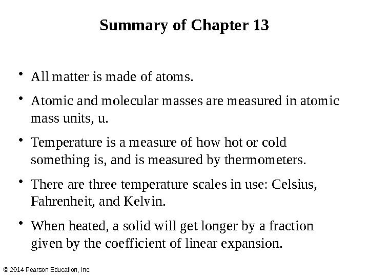 Summary of Chapter 13 • All matter is made of atoms. • Atomic and molecular masses are measured in atomic mass units, u. • Temp