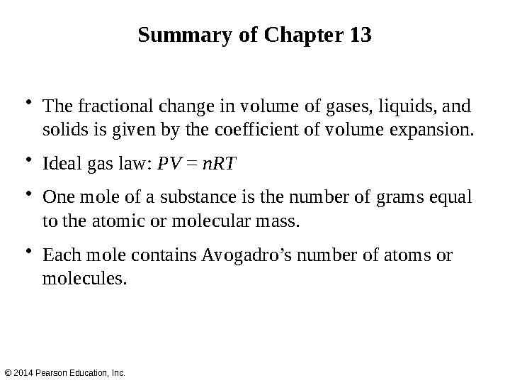 Summary of Chapter 13 • The fractional change in volume of gases, liquids, and solids is given by the coefficient of volume exp