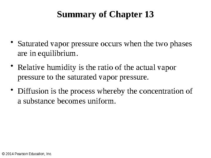• Saturated vapor pressure occurs when the two phases are in equilibrium. • Relative humidity is the ratio of the actual vapor