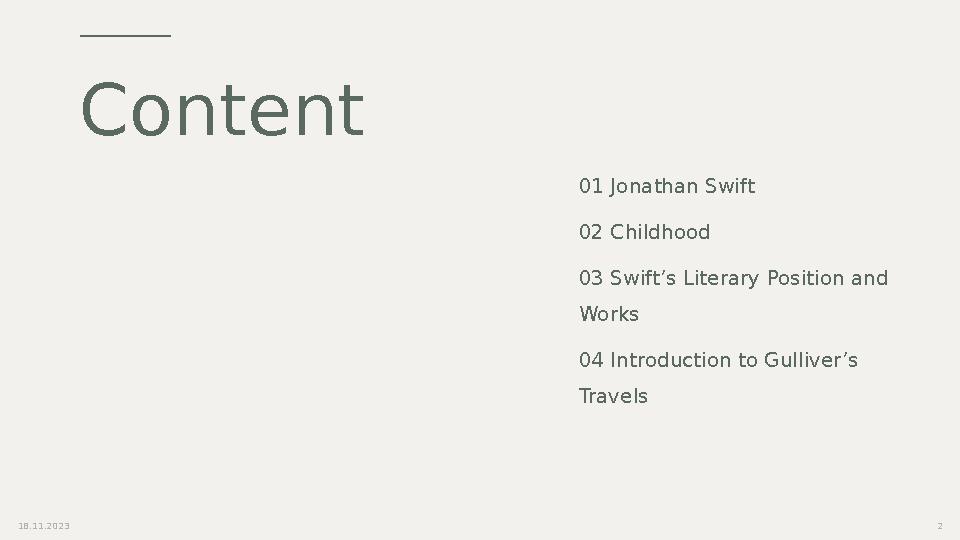 Content 01 Jonathan Swift 02 Childhood 03 Swift’s Literary Position and Works 04 Introduction to Gulliver’s Travels 18.11.2