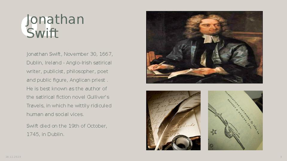 01 Jonathan Swift Jonathan Swift, November 30, 1667, Dublin, Ireland - Anglo-Irish satirical writer, publicist, philosopher,