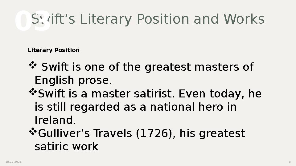 Swift’s Literary Position and Works 18.11.2023 5Literary Position  Swift is one of the greatest masters of English prose. 