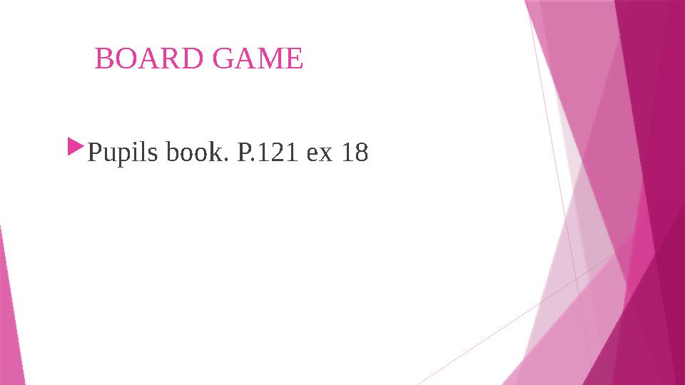 BOARD GAME  Pupils book. P.121 ex 18