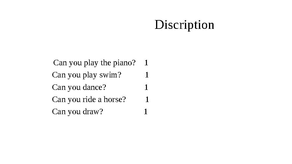 Discription Can you play the piano? 1 Can you play swim?