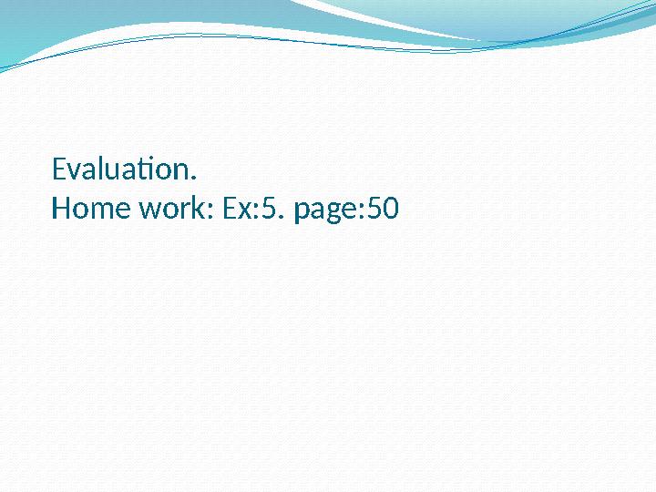 Evaluation. Home work: Ex:5. page:50