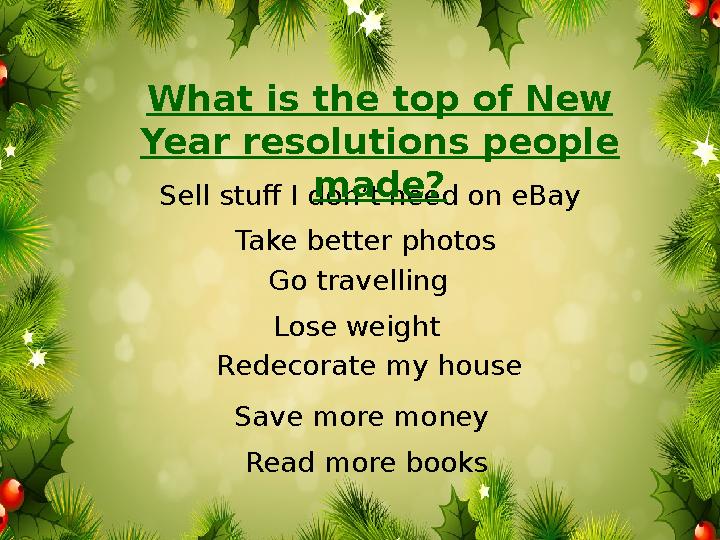 Sell stuff I don’t need on eBay Take better photos Go travelling Lose weight Redecorate my house Save more money Read more books