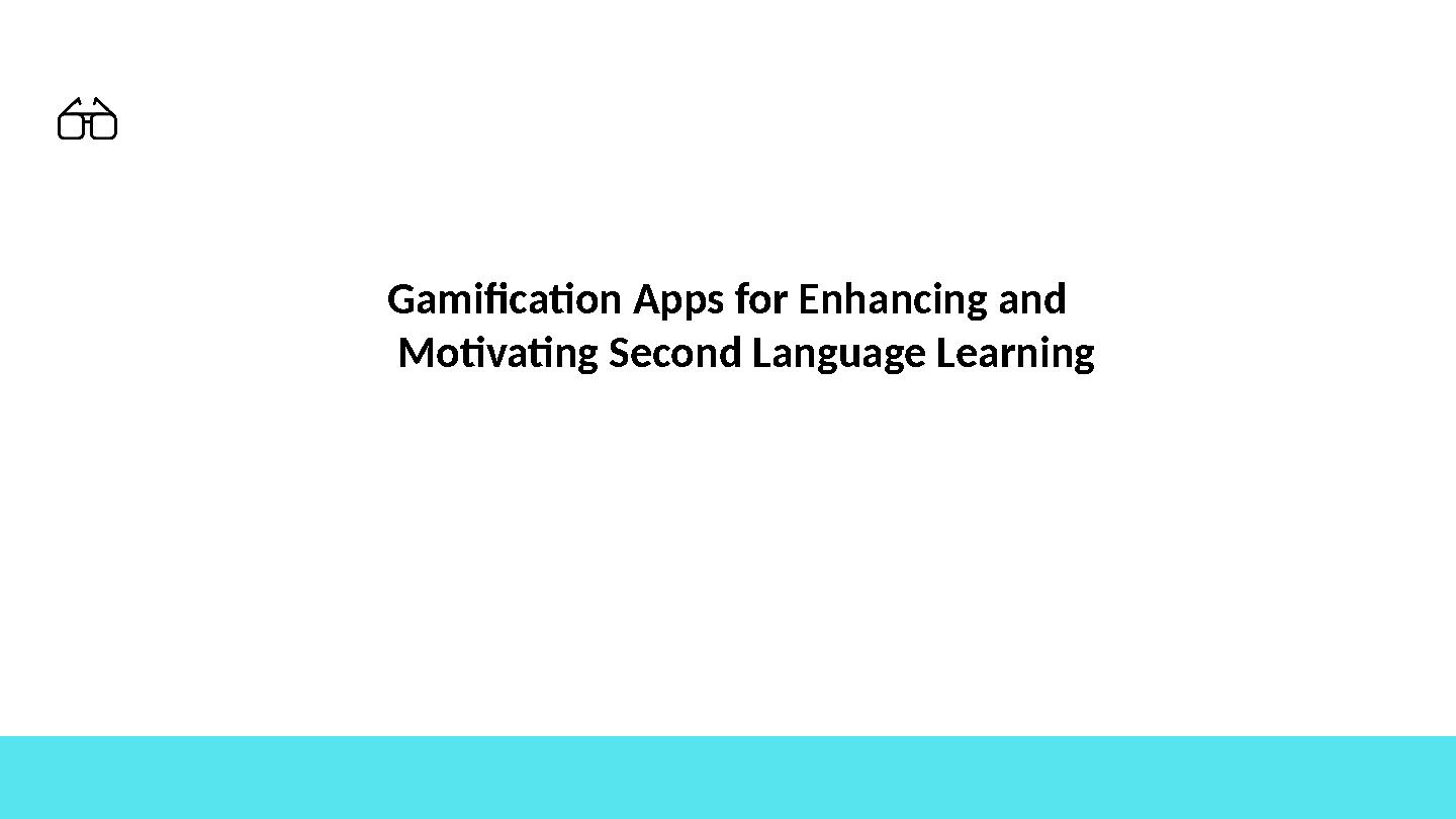 Gamification Apps for Enhancing and Motivating Second Language Learning