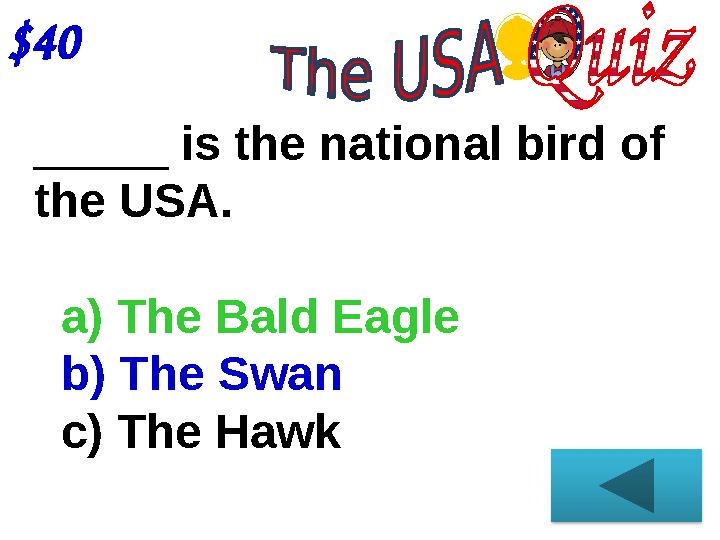 $40 _____ is the national bird of the USA. a) The Bald Eagle b) The Swan c) The Hawk