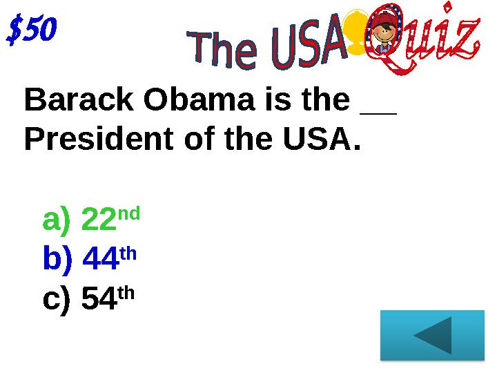 $50 Barack Obama is the __ President of the USA. a) 22 nd b) 44 th c) 54 th