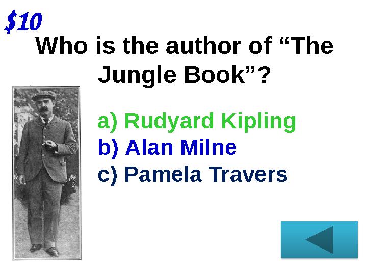 $10 Who is the author of “The Jungle Book” ? a) Rudyard Kipling b) Alan Milne c) Pamela Travers