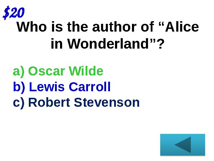 $20 Who is the author of “Alice in Wonderland” ? a) Oscar Wilde b) Lewis Carroll c) Robert Stevenson