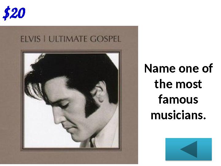 $20 Name one of the most famous musicians.