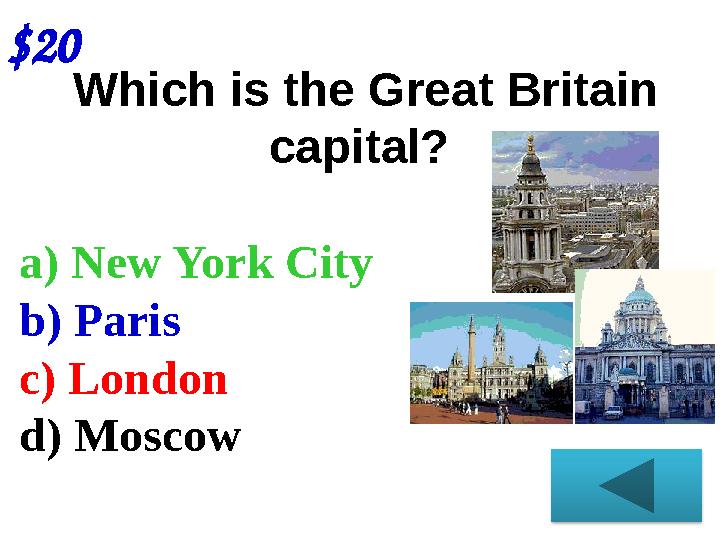 $20 Which is the Great Britain capital? a) New York City b) Paris c) London d) Moscow