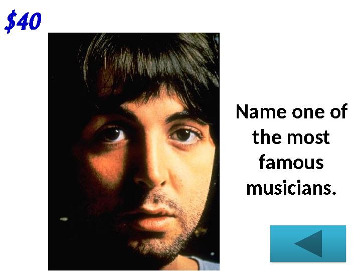 $40 Name one of the most famous musicians.