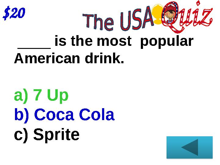 $20 ____ is the most popular American drink. a) 7 Up b) Coca Cola c) Sprite