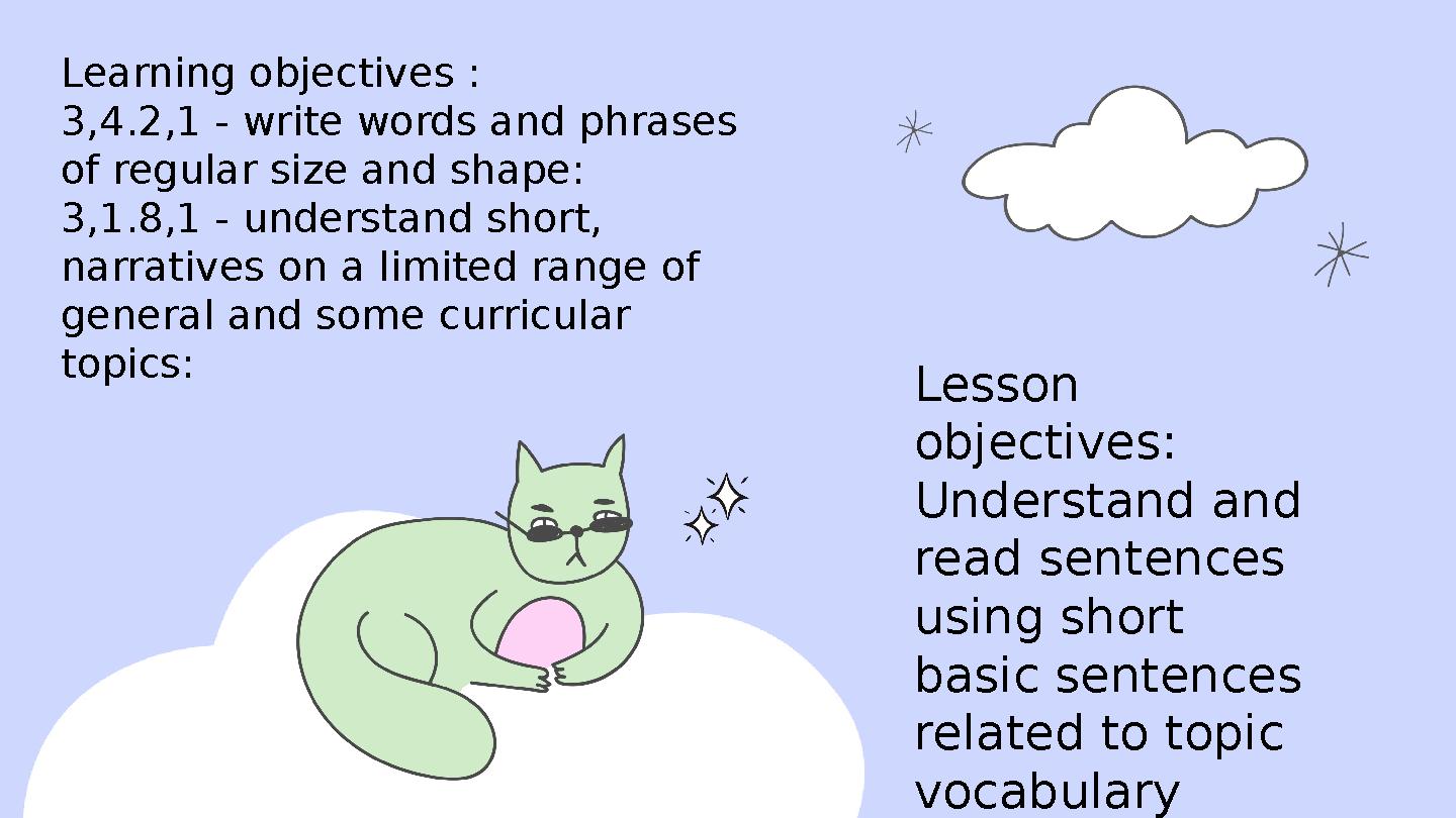 Lesson objectives: Understand and read sentences using short basic sentences related to topic vocabulary Learning obje