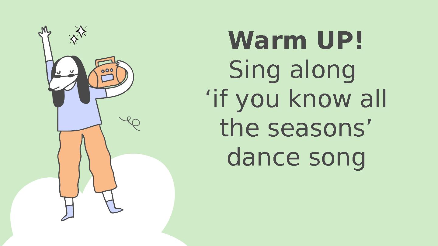 Warm UP! Sing along ‘ if you know all the seasons’ dance song