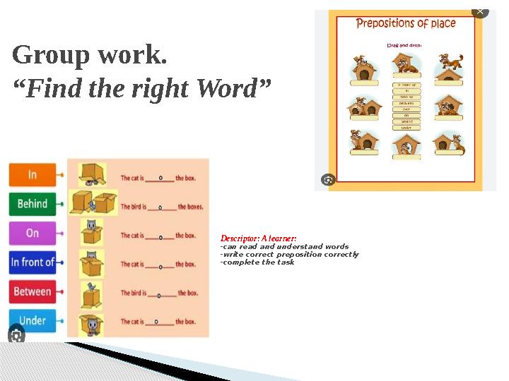 Descriptor: A learner: -can read and understand words -write correct preposition correctly -complete the taskGroup work. “ Fi