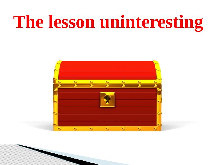 The lesson uninteresting