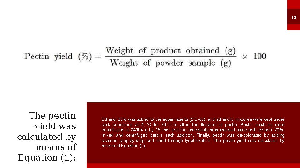 12 The pectin yield was calculated by means of Equation (1): Ethanol 95% was added to the supernatants (2:1 v/v), and ethano