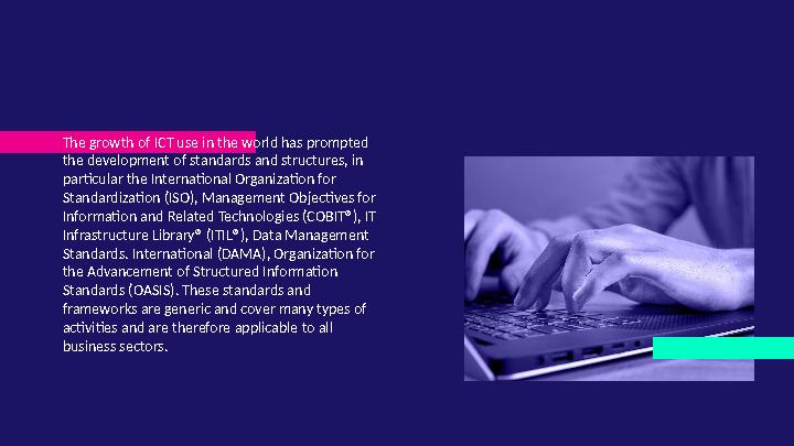 The growth of ICT use in the world has prompted the development of standards and structures, in particular the International O