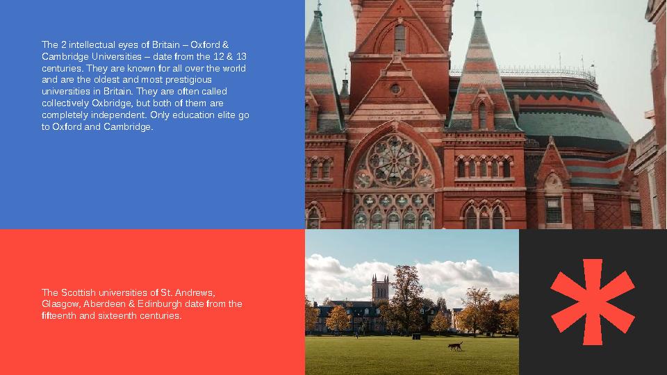 The 2 intellectual eyes of Britain – Oxford & Cambridge Universities – date from the 12 & 13 centuries. They are known for all