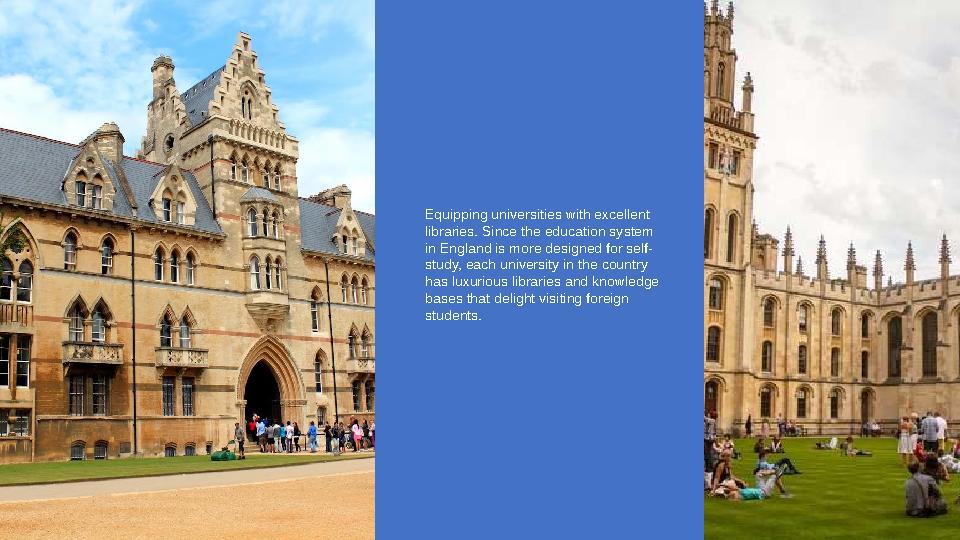 Equipping universities with excellent libraries. Since the education system in England is more designed for self- study, each