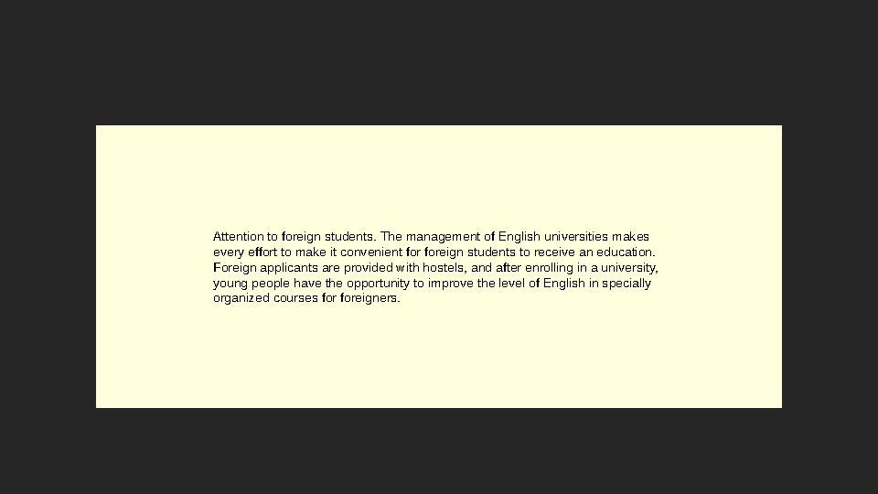 Attention to foreign students. The management of English universities makes every effort to make it convenient for foreign stud