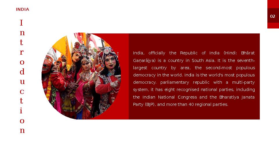 India, officially the Republic of India (Hindi: Bhārat Gaṇarājya) is a country in South Asia. It is the sevent
