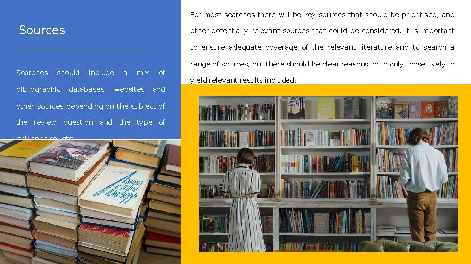 Searches should include a mix of bibliographic databases, websites and other sources depending on the subject of