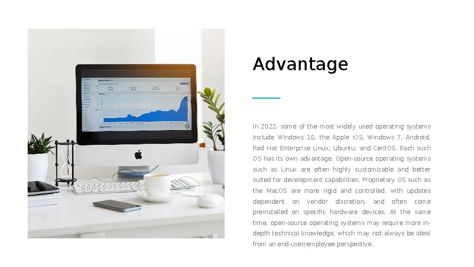 Advantage In 2022, some of the most widely used operating systems include Windows 10, the Apple iOS, Windows 7,